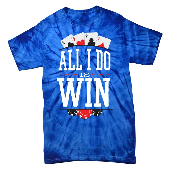 All I Do Is Win Poker Tie-Dye T-Shirt