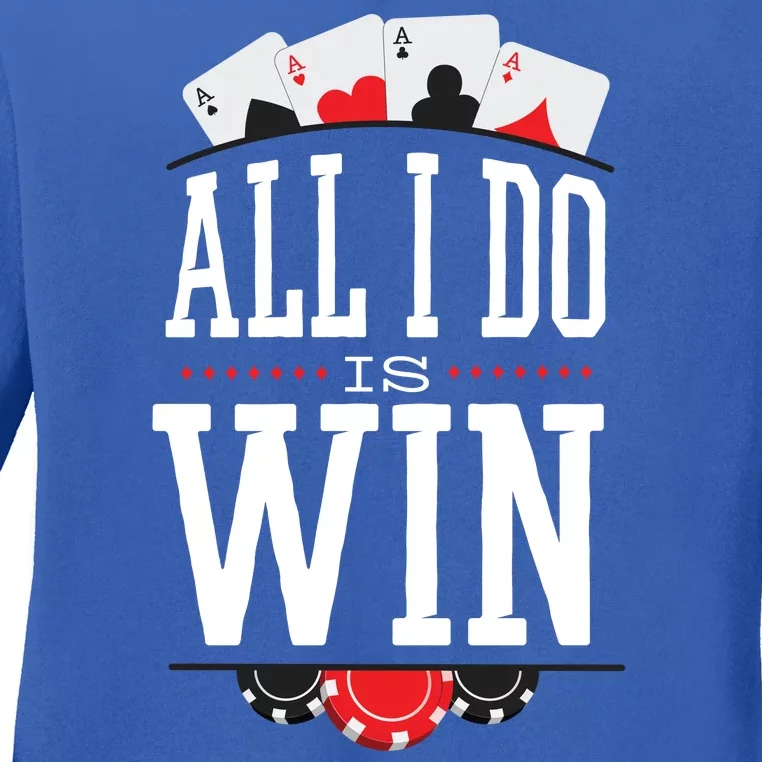 All I Do Is Win Poker Ladies Long Sleeve Shirt