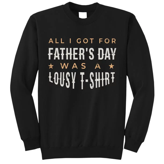 All I Got For Father's Day Lousy Sweatshirt