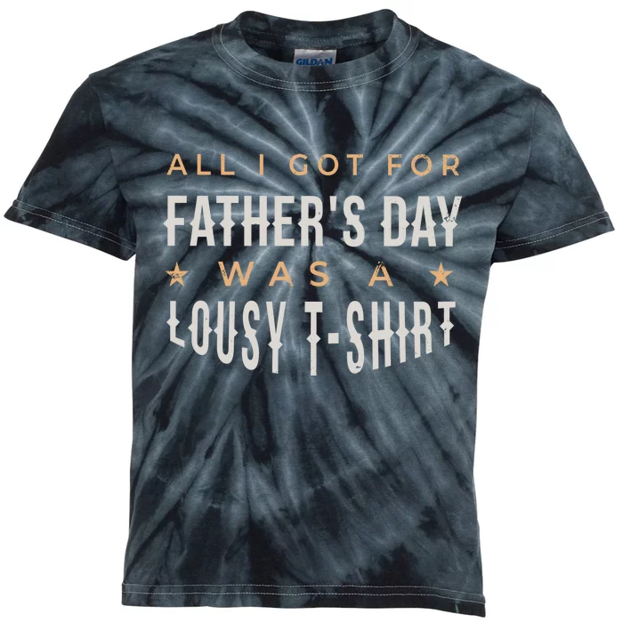 All I Got For Father's Day Lousy Kids Tie-Dye T-Shirt