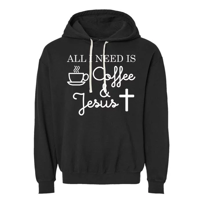 All I Need is Coffee and Jesus Garment-Dyed Fleece Hoodie