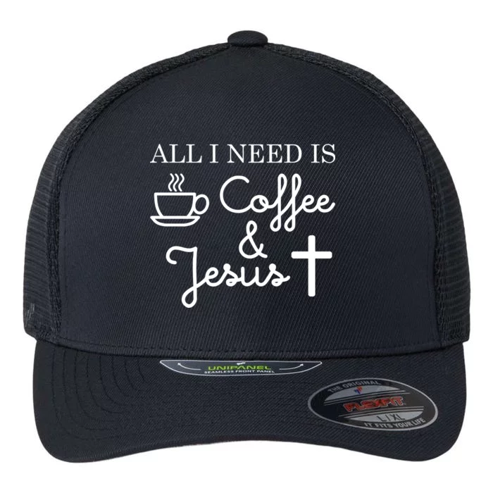 All I Need is Coffee and Jesus Flexfit Unipanel Trucker Cap