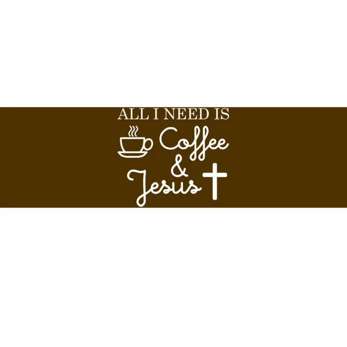 All I Need is Coffee and Jesus Bumper Sticker