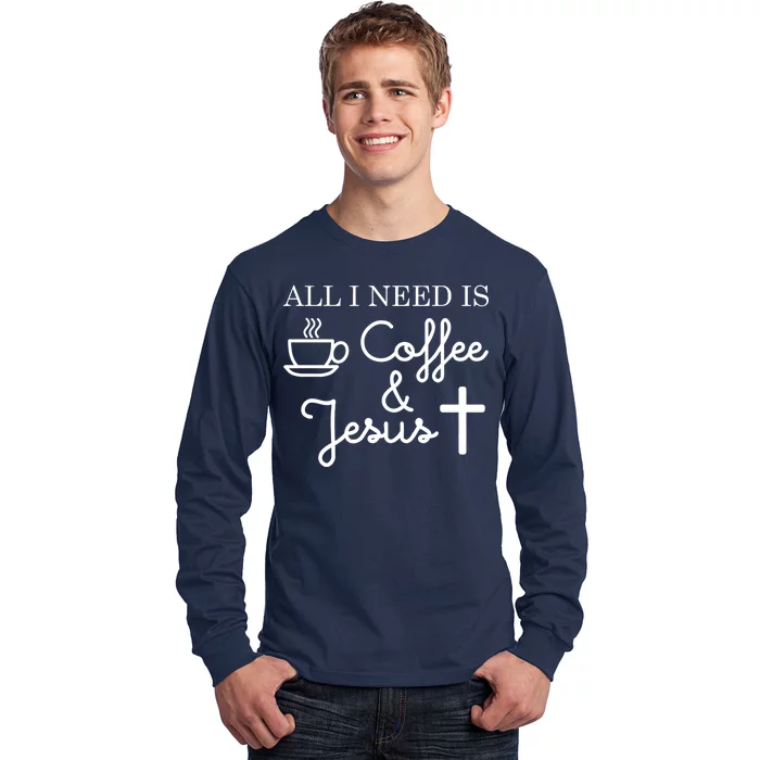 All I Need is Coffee and Jesus Long Sleeve Shirt