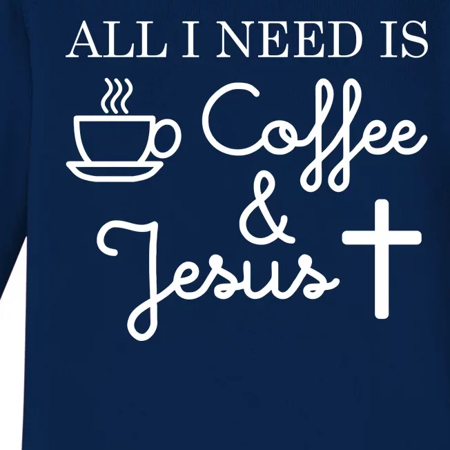 All I Need is Coffee and Jesus Baby Long Sleeve Bodysuit