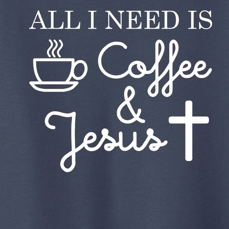 All I Need is Coffee and Jesus Toddler T-Shirt