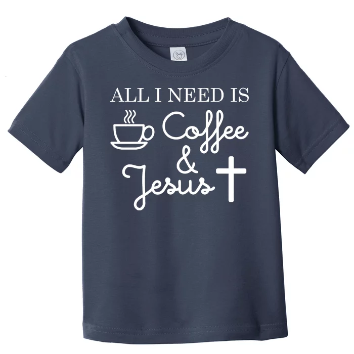 All I Need is Coffee and Jesus Toddler T-Shirt