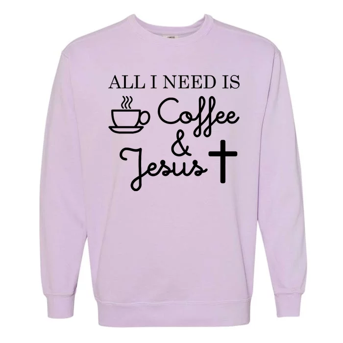 All I Need is Coffee and Jesus Garment-Dyed Sweatshirt