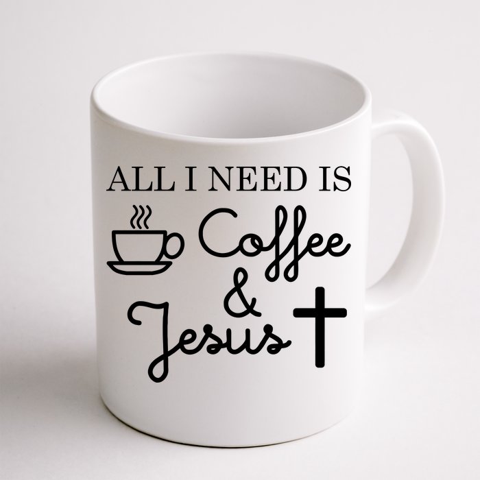 All I Need is Coffee and Jesus Front & Back Coffee Mug