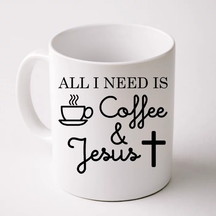 All I Need is Coffee and Jesus Front & Back Coffee Mug