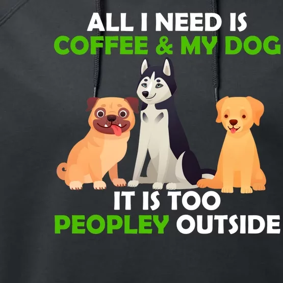 All I Need Is Coffee And My Dog Performance Fleece Hoodie