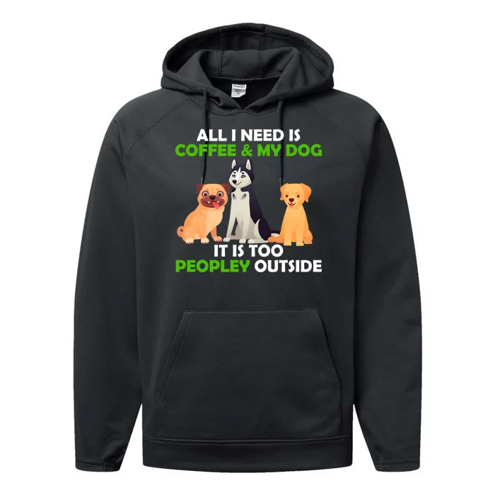 All I Need Is Coffee And My Dog Performance Fleece Hoodie