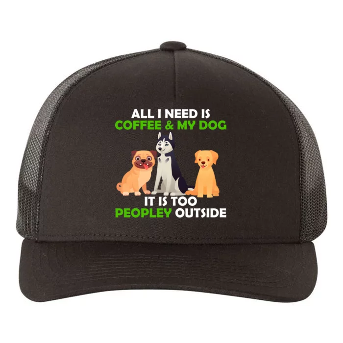 All I Need Is Coffee And My Dog Yupoong Adult 5-Panel Trucker Hat