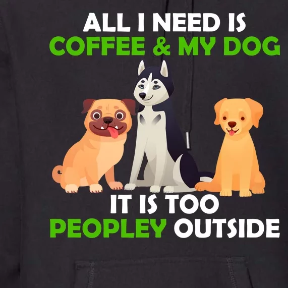 All I Need Is Coffee And My Dog Premium Hoodie