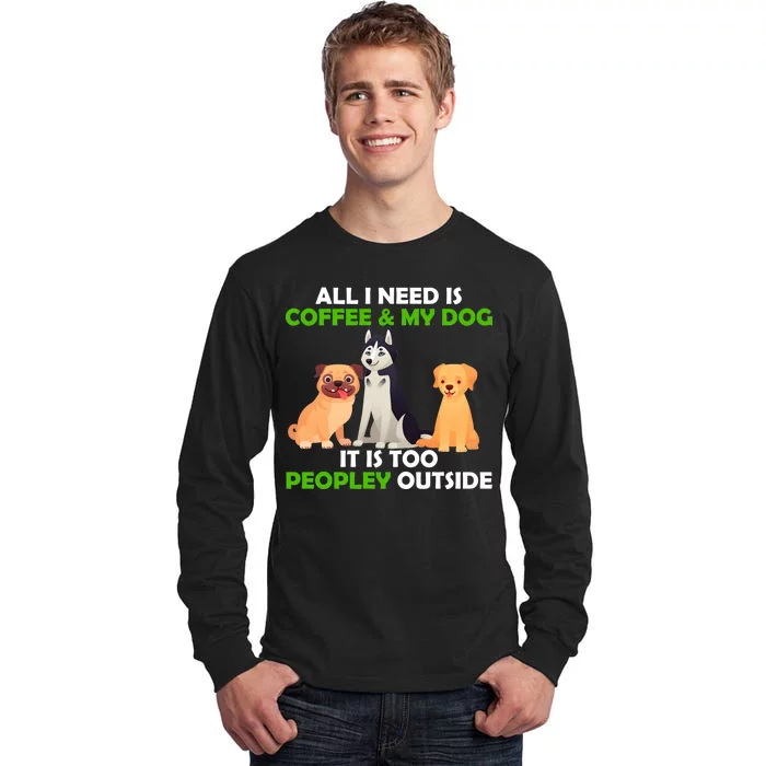 All I Need Is Coffee And My Dog Tall Long Sleeve T-Shirt