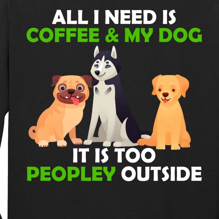 All I Need Is Coffee And My Dog Tall Long Sleeve T-Shirt