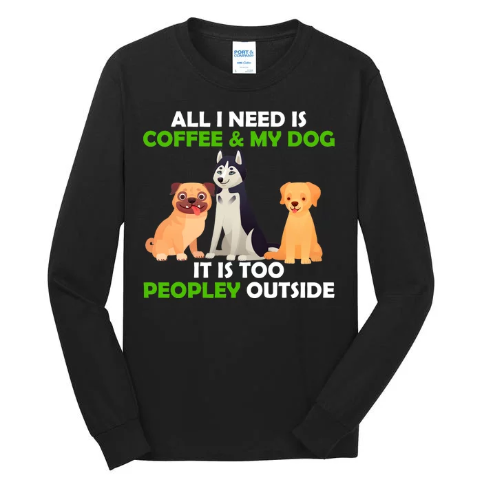 All I Need Is Coffee And My Dog Tall Long Sleeve T-Shirt