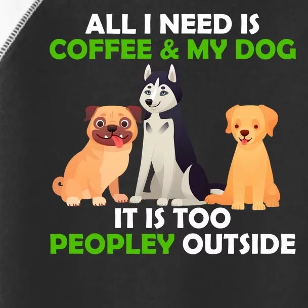 All I Need Is Coffee And My Dog Toddler Fine Jersey T-Shirt