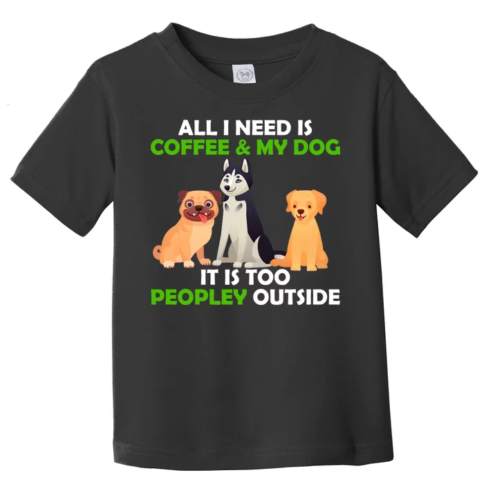 All I Need Is Coffee And My Dog Toddler T-Shirt