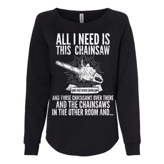 All I Need Is This Chainsaws Womens California Wash Sweatshirt