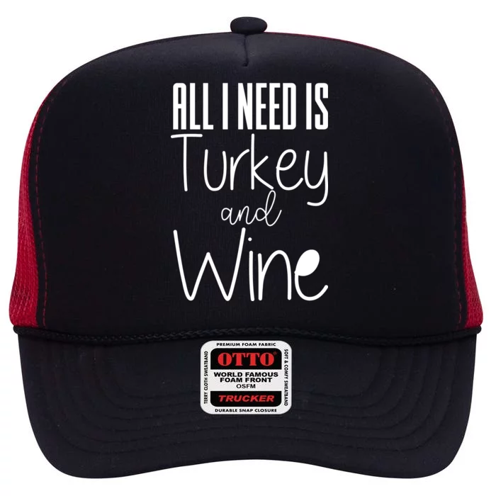 All I Need Is Turkey And Wine High Crown Mesh Trucker Hat