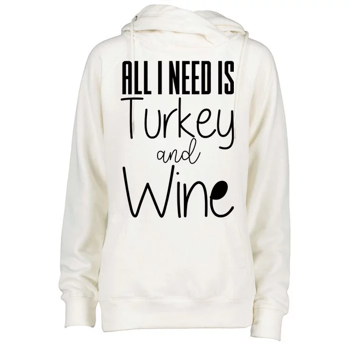 All I Need Is Turkey And Wine Womens Funnel Neck Pullover Hood