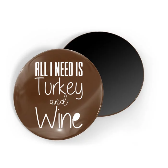 All I Need Is Turkey And Wine Magnet