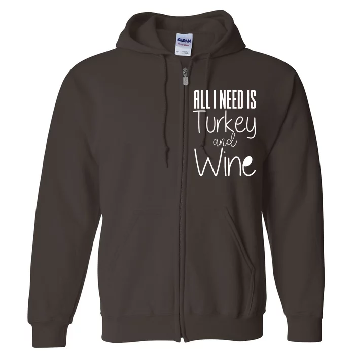 All I Need Is Turkey And Wine Full Zip Hoodie