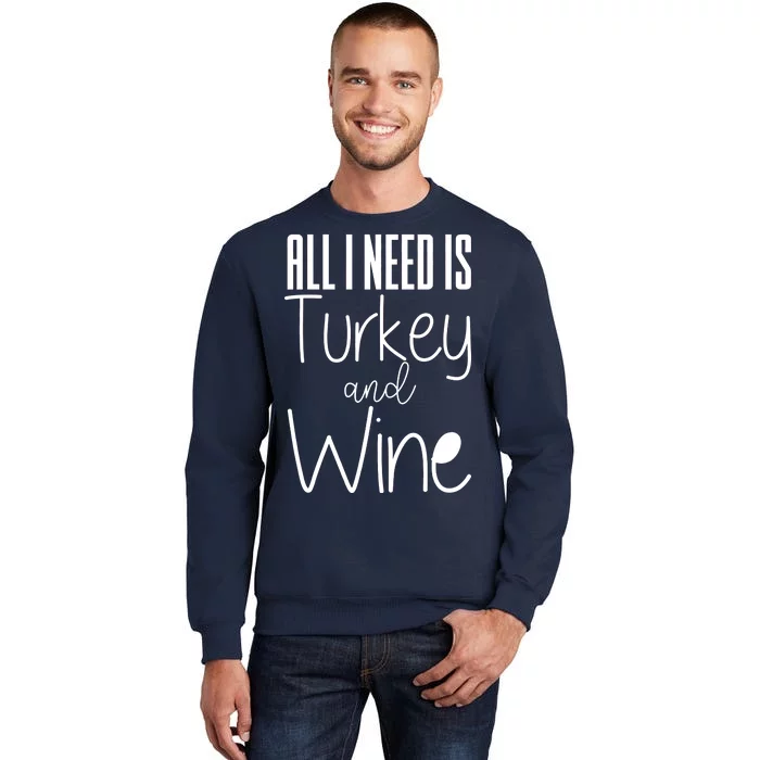 All I Need Is Turkey And Wine Tall Sweatshirt