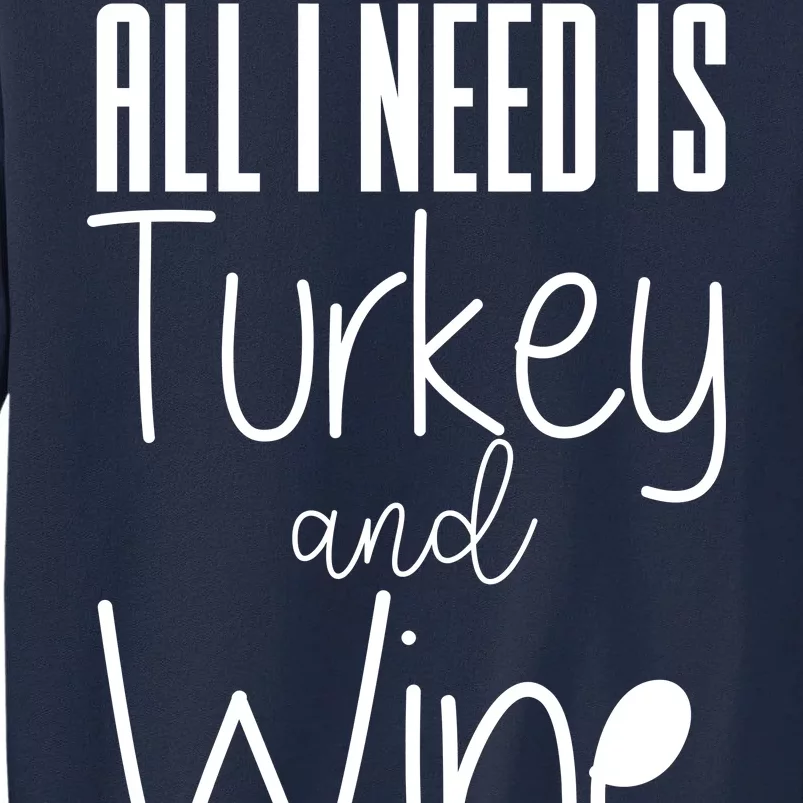 All I Need Is Turkey And Wine Tall Sweatshirt