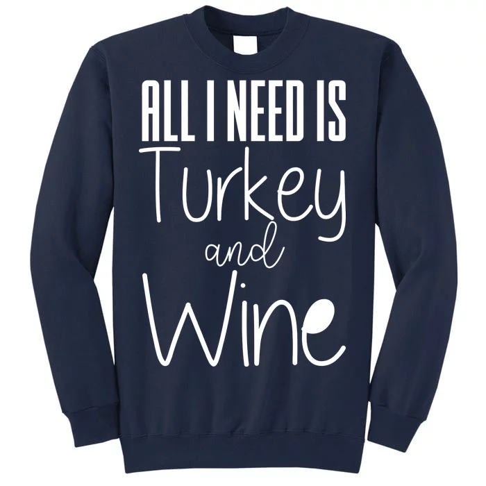 All I Need Is Turkey And Wine Tall Sweatshirt