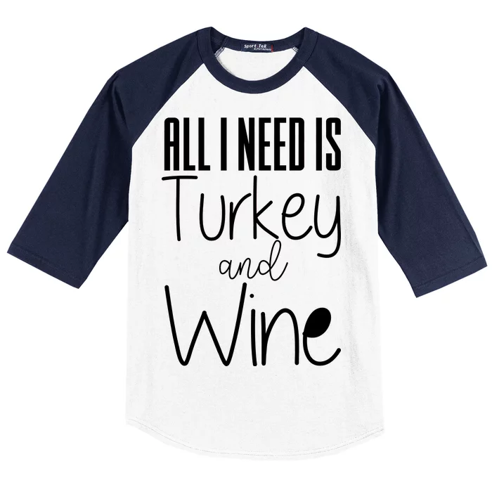 All I Need Is Turkey And Wine Baseball Sleeve Shirt