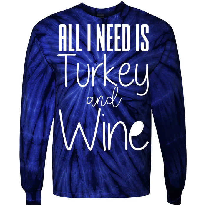 All I Need Is Turkey And Wine Tie-Dye Long Sleeve Shirt