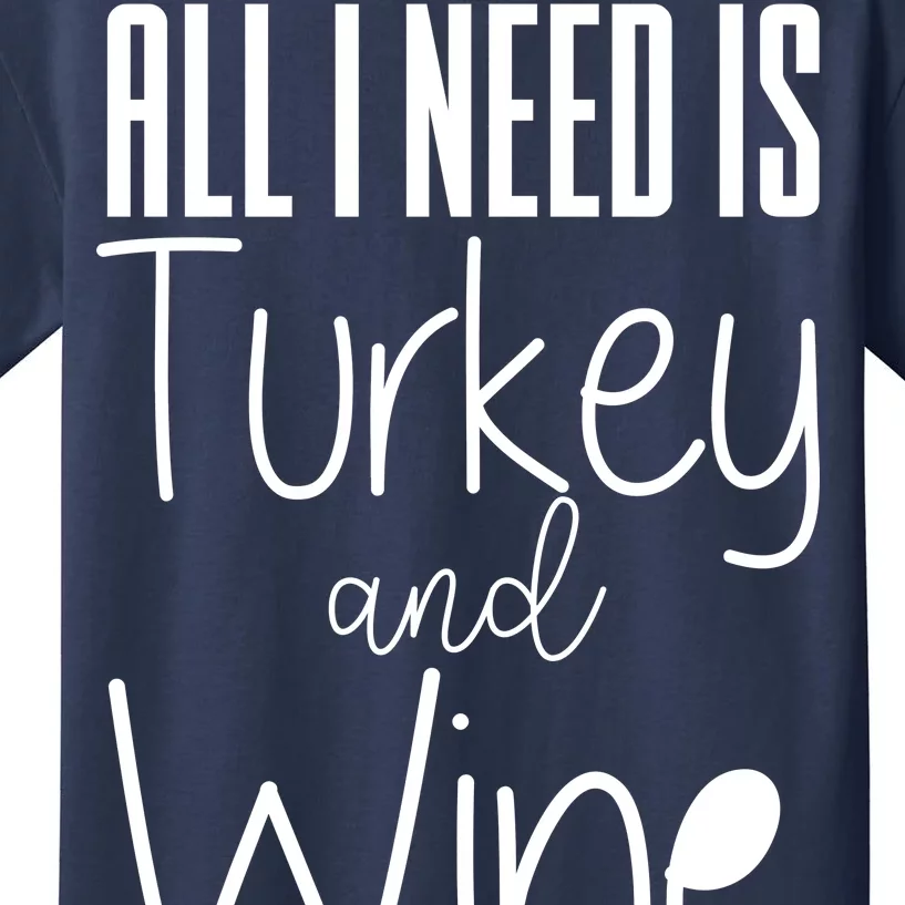 All I Need Is Turkey And Wine Kids T-Shirt