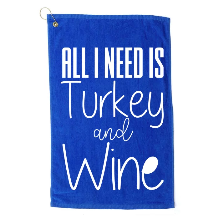 All I Need Is Turkey And Wine Platinum Collection Golf Towel