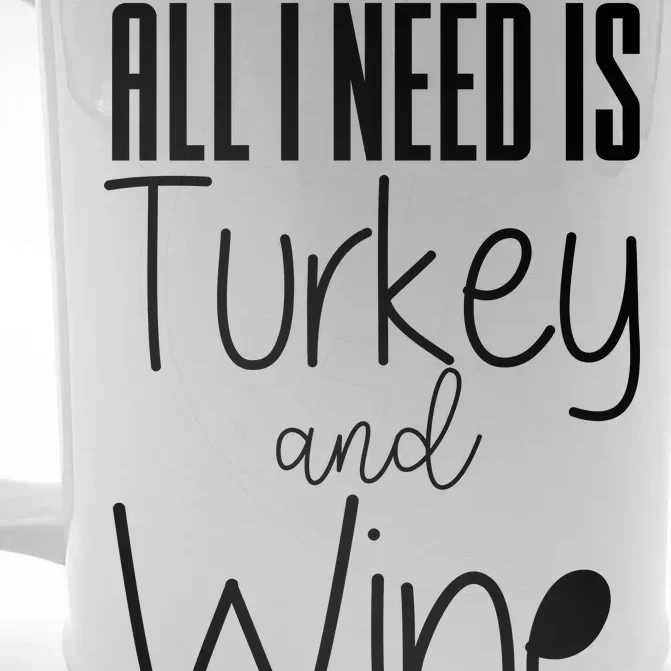 All I Need Is Turkey And Wine Front & Back Beer Stein