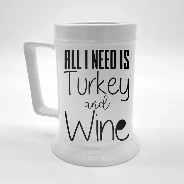 All I Need Is Turkey And Wine Front & Back Beer Stein