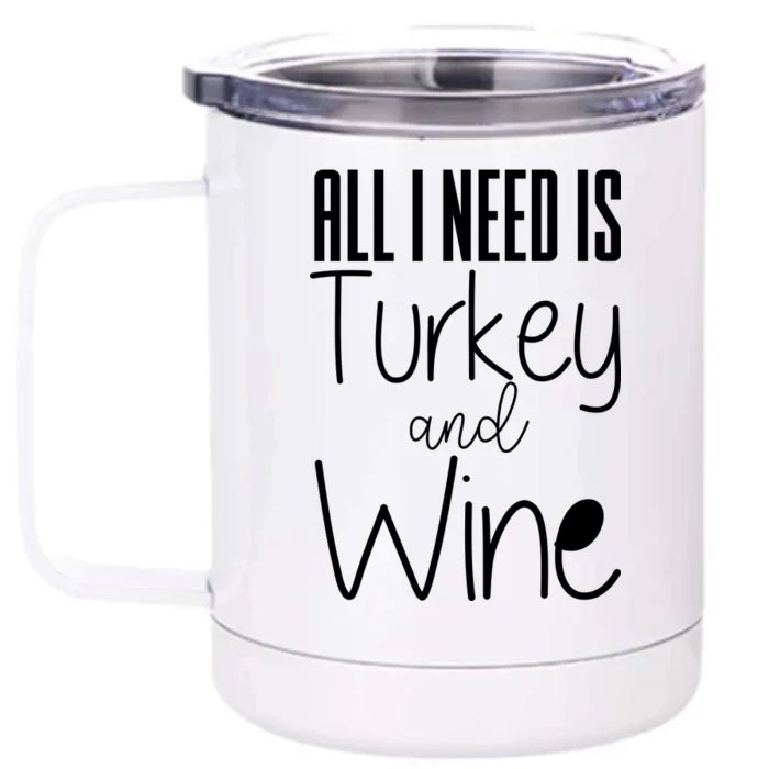 All I Need Is Turkey And Wine Front & Back 12oz Stainless Steel Tumbler Cup