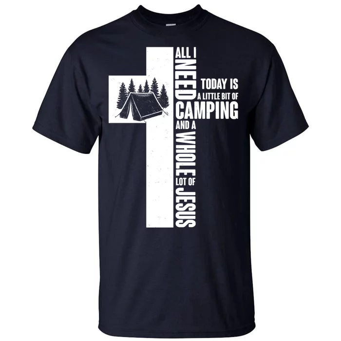 All I Need Today Is Camping And Whole Lot Of Jesus Tall T-Shirt