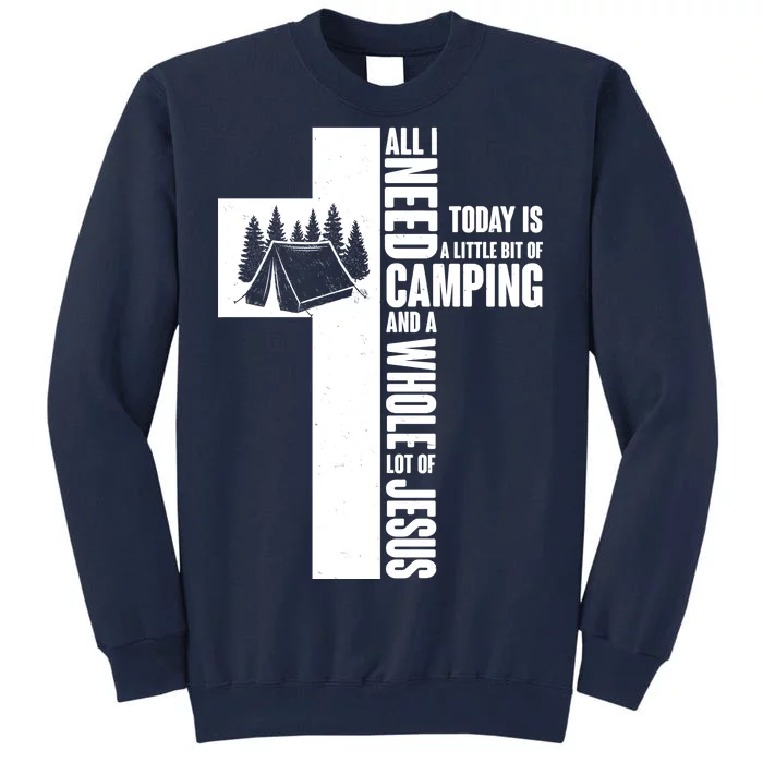 All I Need Today Is Camping And Whole Lot Of Jesus Tall Sweatshirt