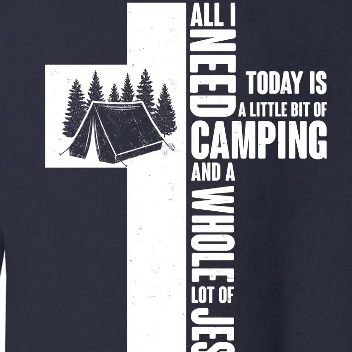 All I Need Today Is Camping And Whole Lot Of Jesus Toddler Sweatshirt