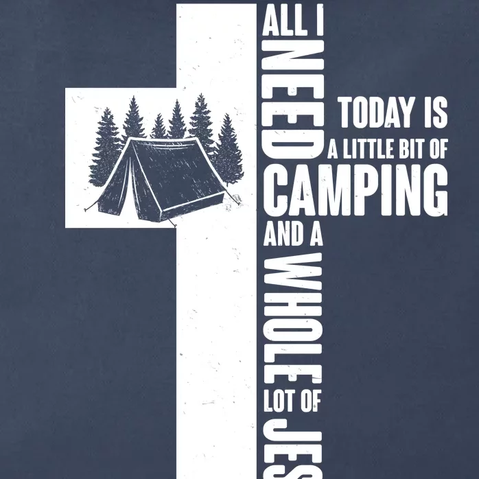 All I Need Today Is Camping And Whole Lot Of Jesus Zip Tote Bag