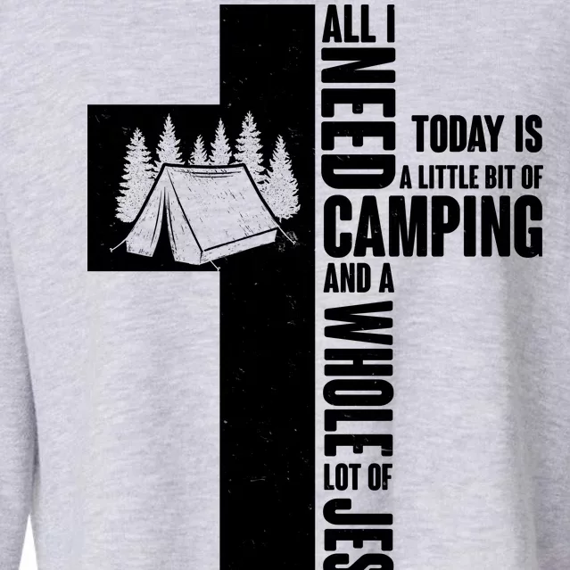 All I Need Today Is Camping And Whole Lot Of Jesus Cropped Pullover Crew