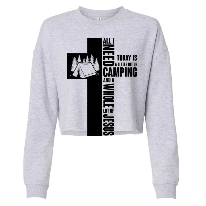 All I Need Today Is Camping And Whole Lot Of Jesus Cropped Pullover Crew