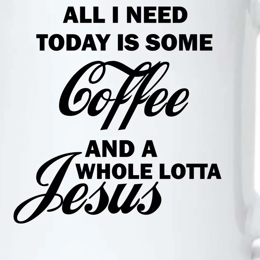 All I Need Today Is Coffee And A Lotta Jesus Black Color Changing Mug