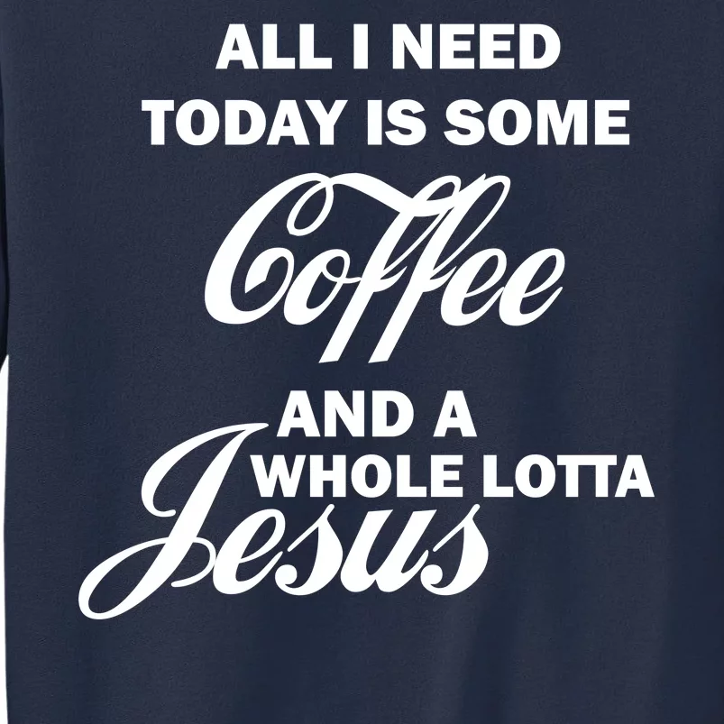 All I Need Today Is Coffee And A Lotta Jesus Sweatshirt