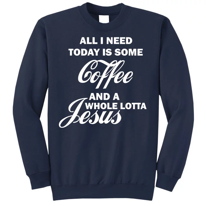 All I Need Today Is Coffee And A Lotta Jesus Sweatshirt