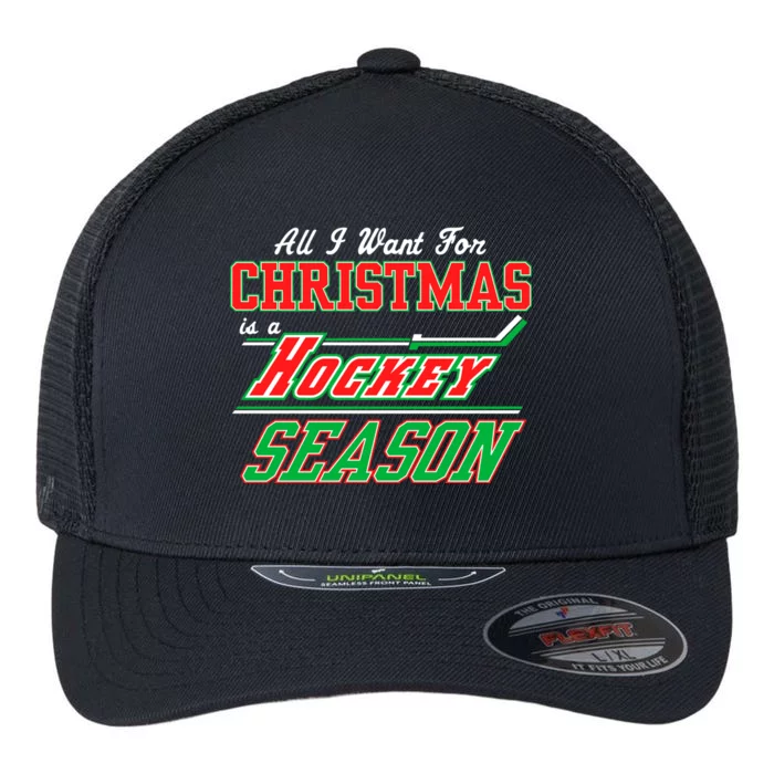 All I Want For Christmas Is A Hockey Season Flexfit Unipanel Trucker Cap