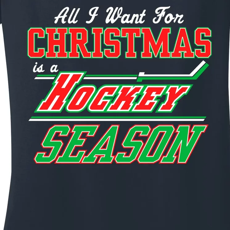 All I Want For Christmas Is A Hockey Season Women's V-Neck T-Shirt