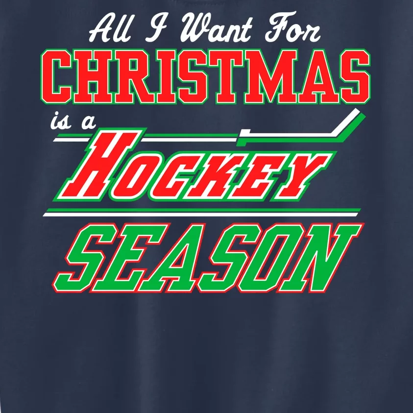 All I Want For Christmas Is A Hockey Season Kids Sweatshirt